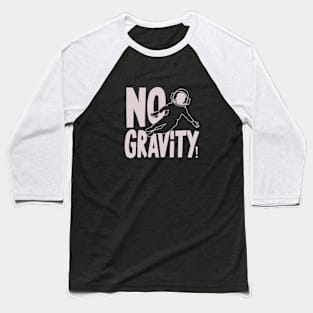 No Gravity Funny Baseball T-Shirt